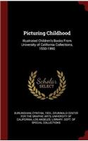 Picturing Childhood: Illustrated Children's Books From University of California Collections, 1550-1990