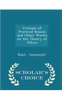 Critique of Practical Reason and Other Works on the Theory of Ethics - Scholar's Choice Edition