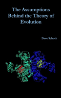 The Assumptions Behind the Theory of Evolution: (English)