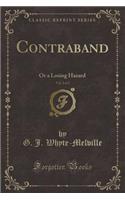 Contraband, Vol. 2 of 2: Or a Losing Hazard (Classic Reprint)