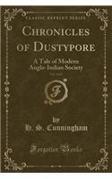 Chronicles of Dustypore, Vol. 2 of 2: A Tale of Modern Anglo-Indian Society (Classic Reprint)(English)