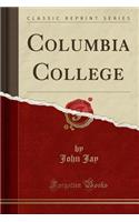 Columbia College (Classic Reprint)