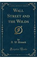 Wall Street and the Wilds (Classic Reprint)