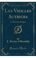 Les Vieilles Actrices: Le MusÃ©e Des Antiques (Classic Reprint)