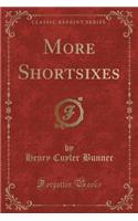 More Shortsixes (Classic Reprint)