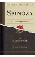 Spinoza: Sein Leben Und Seine Lehre (Classic Reprint)