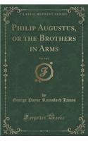 Philip Augustus, or the Brothers in Arms, Vol. 1 of 2 (Classic Reprint)