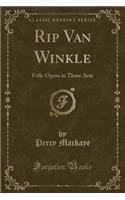 Rip Van Winkle: Folk-Opera in Three Acts (Classic Reprint)