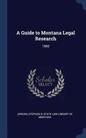 A GUIDE TO MONTANA LEGAL RESEARCH: 1993