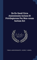 De Eo Quod Circa Amissionem Iurium Et Privilegiorum Per Non-usum Iustum Est