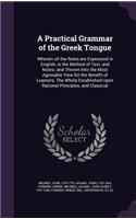 Practical Grammar of the Greek Tongue: Wherein all the Rules are Expressed in English, in the Method of Text, and Notes; and Thrown Into the Most Agreeable View for the Benefit of Learner