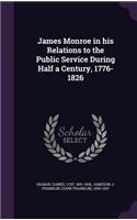 James Monroe in His Relations to the Public Service During Half a Century, 1776-1826
