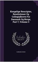 Kongelige Rescripter, Resolutioner Og Collegialbreve for Danmark Og Norge, Part 7, Volume 3