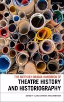 Methuen Drama Handbook of Theatre History and Historiography