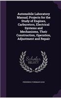 Automobile Laboratory Manual; Projects for the Study of Engines, Carburetors, Electrical Systems and Mechanisms, Their Construction, Operation, Adjustment and Repair