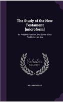 The Study of the New Testament [microform]: Its Present Position, and Some of Its Problems; An Ina