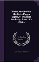 Poem Read Before the Delta Kappa Sigma, of Williston Seminary, June 28th, 1865 ..