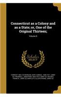 Connecticut as a Colony and as a State; or, One of the Original Thirteen;; Volume 8