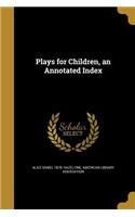 Plays for Children, an Annotated Index