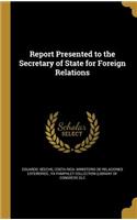 Report Presented to the Secretary of State for Foreign Relations