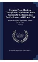 Voyages from Montreal Through the Continent of North America to the Frozen and Pacific Oceans in 1789 and 1793
