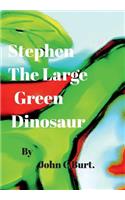 Stephen The Large Green Dinosaur.
