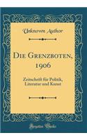 Die Grenzboten, 1906: Zeitschrift Fï¿½r Politik, Literatur Und Kunst (Classic Reprint): Zeitschrift Fï¿½r Politik, Literatur Und Kunst (Classic Reprint)