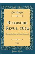 Russische Revue, 1874, Vol. 5: Montasschrift Fï¿½r Die Kunde Russlands (Classic Reprint): Montasschrift Fï¿½r Die Kunde Russlands (Classic Reprint)