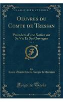 Oeuvres Du Comte de Tressan, Vol. 1: PrÃ©cÃ©dÃ©es d'Une Notice Sur Sa Vie Et Ses Ouvrages (Classic Reprint)