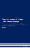 Reversing Kraurosis Vulvae: Overcoming Cravings the Raw Vegan Plant-Based Detoxification & Regeneration Workbook for Healing Patients. Volume 3