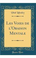 Les Voies de l'Oraison Mentale (Classic Reprint)