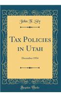 Tax Policies in Utah: December 1954 (Classic Reprint)