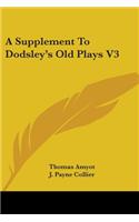 Supplement To Dodsley's Old Plays V3