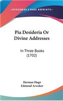 Pia Desideria Or Divine Addresses
