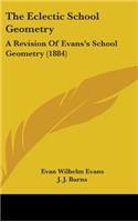 The Eclectic School Geometry: A Revision Of Evans's School Geometry (1884)