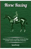 Horse Racing - Containing Information on Stabling, Training, Breeding and Other Aspects of Race Horse Preparation: (English)