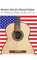 Patriotic Solos for Classical Guitar: 10 Patriotic Songs of the U.S.A. (in Standard Notation and Tablature)