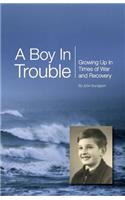 A Boy In Trouble: Growing Up In Times of War and Recovery