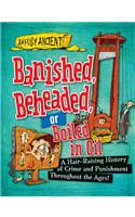 Banished, Beheaded, or Boiled in Oil