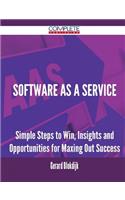 Software As A Service - Simple Steps to Win, Insights and Opportunities for Maxing Out Success