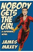 Nobody Gets the Girl: A Superhero Novel(Superhero Novel)