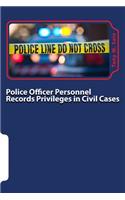 Police Officer Personnel Records Privileges in Civil Cases