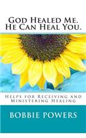God Healed Me. He Can Heal You.