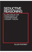 Seductive Reasoning: Pluralism as the Problematic of Contemporary Literary Theory