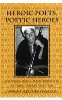 Heroic Poets, Poetic Heroes: The Ethnography of Performance in an Arabic Oral Epic Tradition