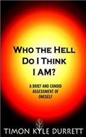 Who The Hell Do I Think I Am?