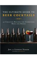 Ultimate Guide to Beer Cocktails: 50 Creative Recipes for Combining Beer and Booze