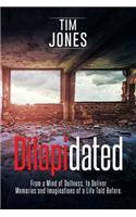 Dilapidated: From a Mind of Dullness, to Deliver Memories and Imaginations of a Life Told Before.(English)