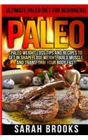 Paleo - Sarah Brooks: Ultimate Paleo Diet For Beginners! Instant Paleo Weight Loss Tips And Recipes To Get In Shape, Lose Weight, Build Muscle, And Transform Your Body Fa