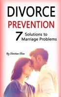 Divorce Prevention: Prevent Divorce and Solve 7 Marriage Problems (Marriage Problems, Preventing Divorce, Marriage and Divorce, Marriage T